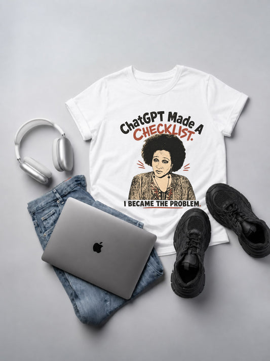 ChatGPT Made A Checklist I'm The Problem T-Shirt mockup